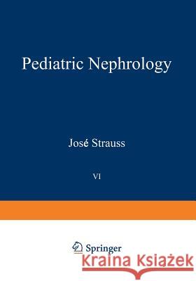 Pediatric Nephrology: Volume 6 Current Concepts in Diagnosis and Management Strauss, Jose 9781468488067 Springer - książka