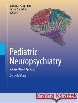 Pediatric Neuropsychiatry: A Case-Based Approach Aaron J. Hauptman Jay A. Salpekar 9783032100986 Springer - książka
