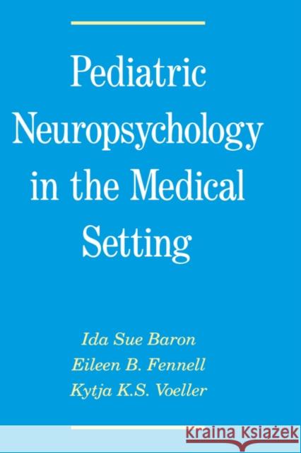 Pediatric Neuropsychology in the Medical Setting Ida S. Baron Eileen B. Fennell Kytja K. Voeller 9780195063455 Oxford University Press, USA - książka