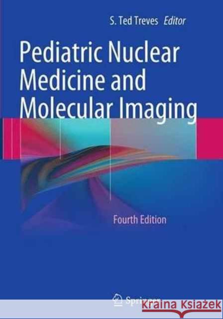 Pediatric Nuclear Medicine and Molecular Imaging S. Ted Treves 9781493936908 Springer - książka