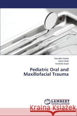 Pediatric Oral and Maxillofacial Trauma Sodani Vasudha                           Shah Harsh                               Sujan Sunanda 9783659310539 LAP Lambert Academic Publishing - książka