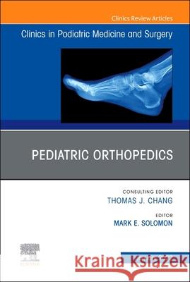 Pediatric Orthopedics, an Issue of Clinics in Podiatric Medicine and Surgery, 39 Mark E. Solomon 9780323850193 Elsevier - książka