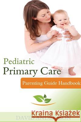 Pediatric Primary Care: Parenting Guide Handbook David Andersson 9781539053828 Createspace Independent Publishing Platform - książka