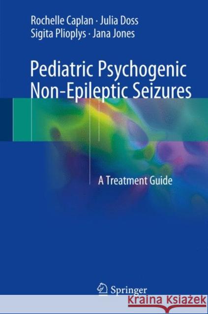 Pediatric Psychogenic Non-Epileptic Seizures: A Treatment Guide Caplan, Rochelle 9783319551210 Springer - książka