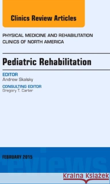 Pediatric Rehabilitation, an Issue of Physical Medicine and Andrew Skalsky 9780323354493 Elsevier Science - książka