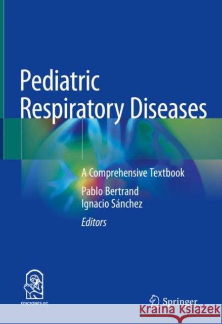 Pediatric Respiratory Diseases: A Comprehensive Textbook Bertrand, Pablo 9783030269609 Springer Nature Switzerland AG - książka