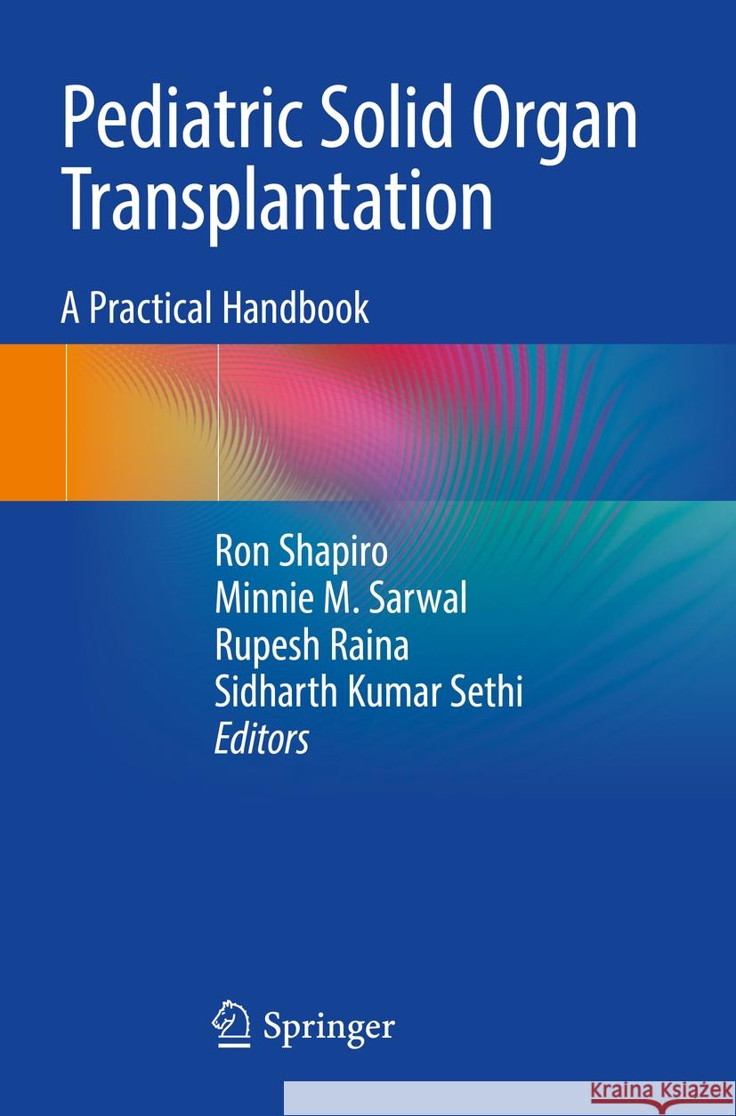 Pediatric Solid Organ Transplantation: A Practical Handbook Ron Shapiro Minnie M. Sarwal Rupesh Raina 9789811969119 Springer - książka