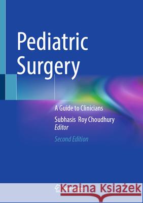 Pediatric Surgery: A Guide to Clinicians Subhasis  Roy Choudhury 9789819612567 Springer Nature Switzerland AG - książka