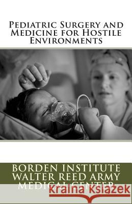 Pediatric Surgery and Medicine for Hostile Environments Borden Institute Walter Reed Army Medica Col Michael M. Fuenfe Col Kevin M. Creame 9781477418826 Createspace - książka