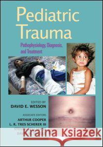 Pediatric Trauma: Pathophysiology, Diagnosis, and Treatment Wesson Wesson Denis D. Bensard David Wesson 9780824741174 Informa Healthcare - książka