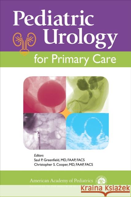 Pediatric Urology for Primary Care Saul P. Greenfield Christopher S. Cooper 9781610022538 American Academy of Pediatrics - książka