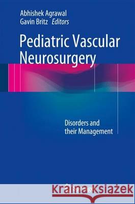 Pediatric Vascular Neurosurgery: Principles and Practice of Neurovascular Disorders (Part 1) Agrawal, Abhishek 9783319436340 Springer - książka