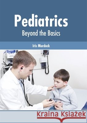 Pediatrics: Beyond the Basics Iris Murdock 9781632427816 Foster Academics - książka