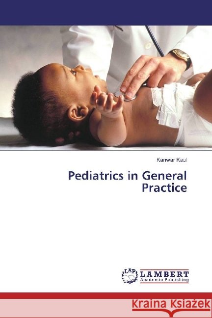 Pediatrics in General Practice Kaul, Kanwar 9783330325784 LAP Lambert Academic Publishing - książka
