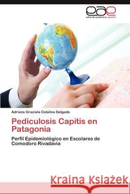 Pediculosis Capitis En Patagonia Adriana Graciela Catalina Delgado 9783659015830 Editorial Acad Mica Espa Ola - książka