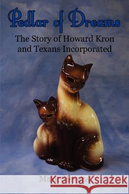 Pedlar of Dreams: The Story of Howard Kron and Texans Incorporated Stevens, Mark 9780595370085 iUniverse - książka