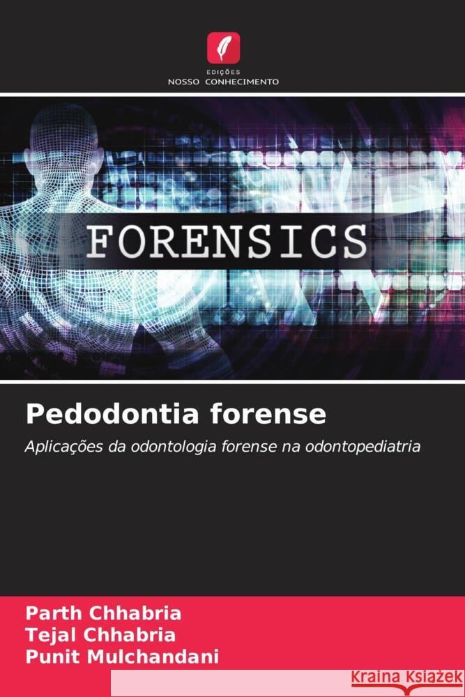 Pedodontia forense Chhabria, Parth, Chhabria, Tejal, Mulchandani, Punit 9786208362843 Edições Nosso Conhecimento - książka