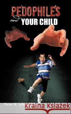 Pedophiles and Your Child Peter H. Schmedding 9781426991165 Trafford Publishing - książka
