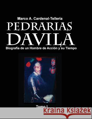 Pedrarias Davila: Biografia de un Hombre de Accion y su Tiempo. Tomo I Varela-Cardena, Luis E. 9781492986928 Createspace - książka