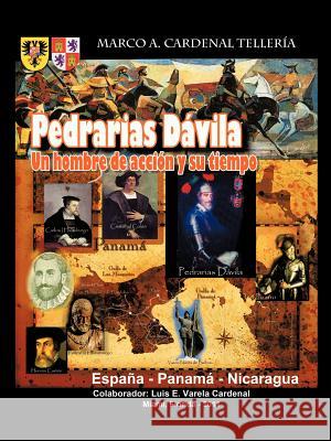 Pedrarias Davila: Un Hombre de Accion y Su Tiempo Cardenal Teller a., Marco A. 9781426971600 Trafford Publishing - książka