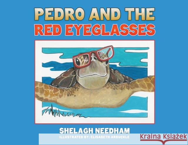 Pedro and the Red Eyeglasses Shelagh Needham Elisabeth Arbuckle 9781685625726 Austin Macauley - książka