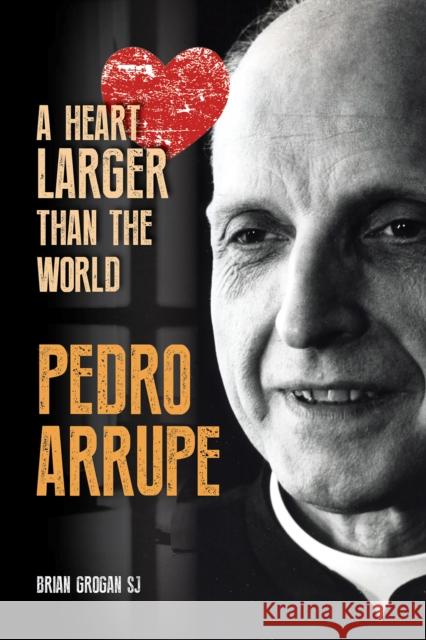 Pedro Arrupe: A Heart Larger than the World Brian (SJ) Grogan 9781788125871 Messenger Publications - książka