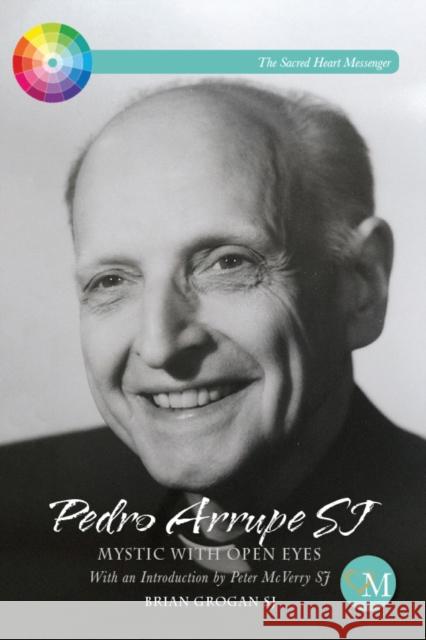 Pedro Arrupe SJ: Mystic with Open Eyes Brian (SJ) Grogan 9781788120241 Messenger Publications - książka