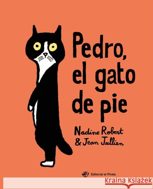 Pedro, El Gato de Pie Nadine Robert Jean Jullien 9788417210526 Editorial El Pirata - książka