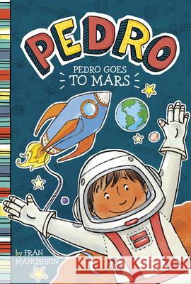 Pedro Goes to Mars Fran Manushkin Tammie Lyon 9781515873150 Picture Window Books - książka