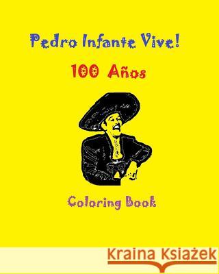 Pedro Infante Vive! 100 Cien Años Coloring Book Guzman, Gabriela 9781974274611 Createspace Independent Publishing Platform - książka