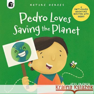 Pedro Loves Saving the Planet: A Fact-Filled Adventure Bursting with Ideas! Jess French Duncan Beedie 9780711267770 Happy Yak - książka