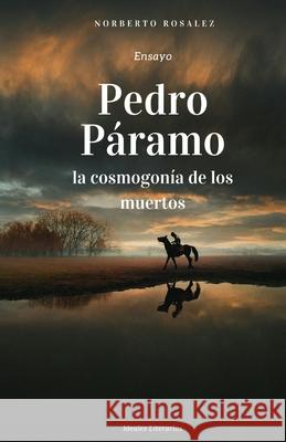 Pedro P?ramo, la cosmogon?a de los muertos Norberto Rosalez 9781778147845 Ideales Literarios - książka
