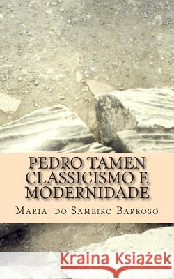 Pedro Tamen classicismo e modernidade: Ensaio de literatura Barroso, Ivo Miguel 9781494356972 Createspace - książka