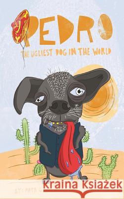 Pedro The Ugliest dog In The World G, Papa 9781466449107 Createspace Independent Publishing Platform - książka