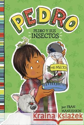 Pedro Y Sus Insectos Manushkin, Fran 9781515825173 Picture Window Books - książka