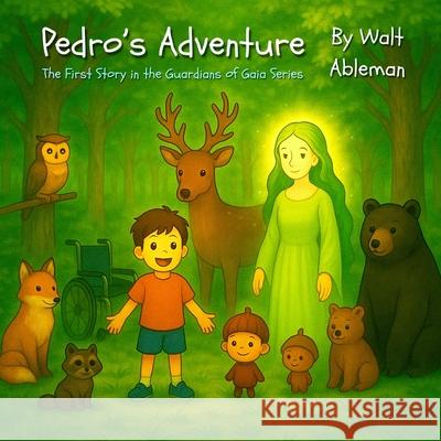 Pedro's Adventure: The First Story in the Guardians of Gaia Series Walt Ableman 9781069575302 Walt Ableman - książka