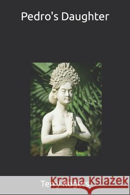 Pedro's Daughter Terry Rogers 9798862177411 Independently Published - książka