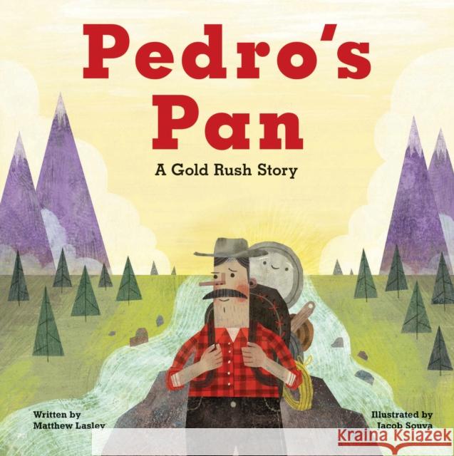 Pedro's Pan: A Gold Rush Story Matthew Lasley Jacob Souva 9781513141404 Alaska Northwest Books - książka