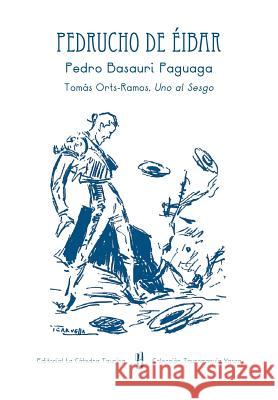 Pedrucho de Éibar: Pedro Basauri Paguagua Casado, Antonio Fernández 9781502415080 Createspace - książka