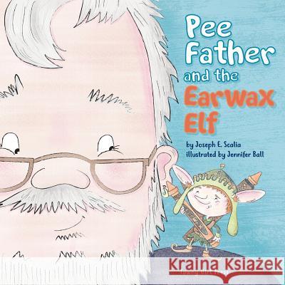 Pee Father and the Ear Wax Elf Joseph E. Scalia 9780692098608 Tawny Girl Press - książka