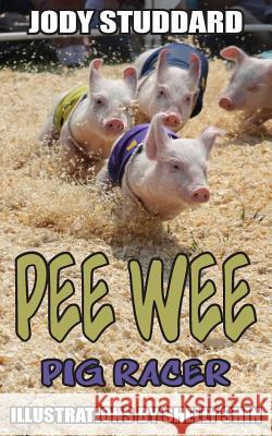 Pee Wee: Pig Racer Jody Studdard Shelly Shin 9781490336039 Createspace - książka