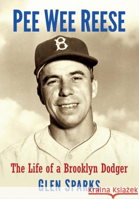 Pee Wee Reese: The Life of a Brooklyn Dodger Glen Sparks 9781476677903 McFarland & Company - książka