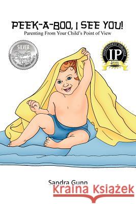 Peek-A-Boo, I See You!: Parenting From Your Child's Point of View Winterbottom, Pam 9781449976576 Createspace Independent Publishing Platform - książka