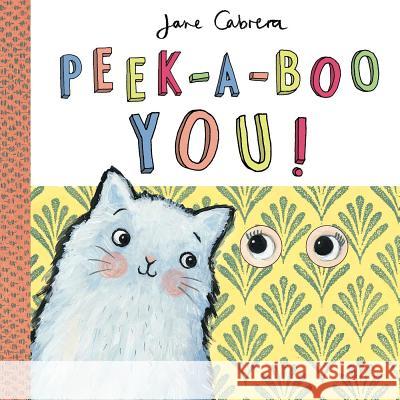 Peek-A-Boo You! Jane Cabrera 9781499804287 Little Bee Books - książka