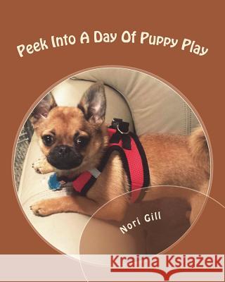 Peek Into A Day Of Puppy Play Gill, Nori 9781721786435 Createspace Independent Publishing Platform - książka