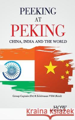 Peeking at Peking China, India and the World R Srinivasan   9789395522038 How Academics - książka
