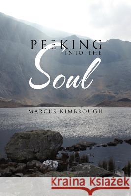 Peeking Into the Soul Marcus Kimbrough 9781465340276 Xlibris Corporation - książka