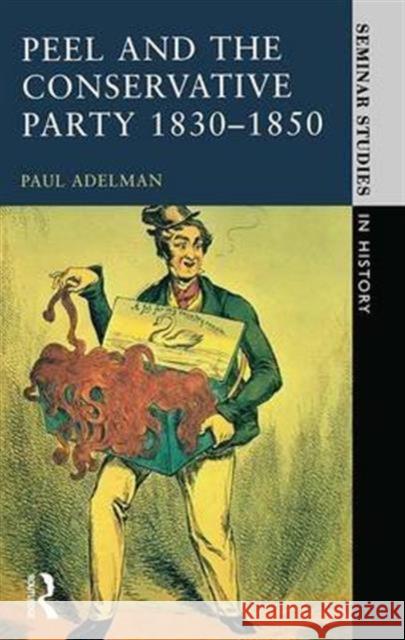 Peel and the Conservative Party 1830-1850 Paul Adelman 9781138171534 Routledge - książka