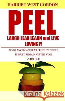 Peel Laugh Lead Learn and Live Lovingly: L5 Mrs Harriet West Gordo 9780986216640 Ghdi - książka