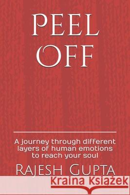 Peel Off: A journey through different layers of human emotions to reach your soul Rajesh Gupta 9781689841917 Independently Published - książka